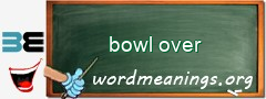 WordMeaning blackboard for bowl over